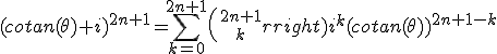 3$ (cotan(\theta)+i)^{2n+1}= \sum_{k=0}^{2n+1}{2n+1\choose k} i^k (cotan(\theta))^{2n+1-k}